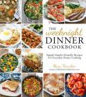 The Weeknight Dinner Cookbook: Simple Family-Friendly Recipes for Everyday Home Cooking By Mary Younkin Cover Image