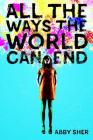 All the Ways the World Can End By Abby Sher Cover Image