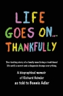 Life Goes On...Thankfully: A biographical memoir of Richard Heimler as told to Bonnie Adler By Bonnie Adler Cover Image