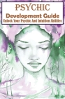 Psychic Development Guide Unlock Your Psychic And Intuition Abilities: A Practical Guide By Angelyn McElhaney Cover Image