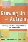 Growing Up with Autism: Working with School-Age Children and Adolescents By Robin L. Gabriels, PsyD (Editor), Dina E. Hill, PhD (Editor) Cover Image