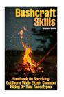 Bushcraft Skills: Handbook On Surviving Outdoors While Either Common Hiking Or Real Apocalypse By Edward Firmin Cover Image