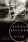 Hidden History of Utah (Hidden History Of...) Cover Image