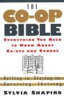 The Co-Op Bible: Everything You Need to Know About Co-ops and Condos; Getting in, Staying in, Surviving, Thriving Cover Image