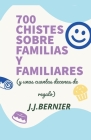 700 chistes sobre familias y familiares (y unas cuantas decenas de regalo) By J. J. Bernier Cover Image