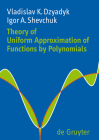 Theory of Uniform Approximation of Functions by Polynomials By Vladislav K. Dzyadyk, Igor A. Shevchuk Cover Image