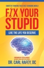 Fix Your Stupid: Live the Life You Deserve By Carl Rafey DC Cover Image