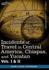 Incidents of Travel in Central America, Chiapas, and Yucatan, Vols. I and II Cover Image