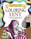 Coloring Lent: An Adult Coloring Book for the Journey to Resurrection By Christopher D. Rodkey, Jesse Turri (Illustrator), Natalie Turri (Illustrator) Cover Image