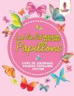 La Vie Est Meilleure Avec Des Papillons: Livre De Coloriage Adultes Papillons Edition Cover Image