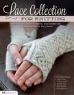 Lace Collection for Knitting: Intricate Shawls, Simple Accessories, Cozy Sweaters and More Stylish Designs for Every Season By The Knitter Magazine Cover Image