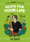 Skate for Your Life (Pocket Change Collective) By Leo Baker, Ashley Lukashevsky (Illustrator) Cover Image