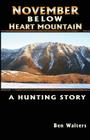 November Below Heart Mountain: A Hunting Story By Kelly Andersson (Editor), Ben Walters Cover Image