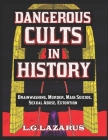 Dangerous Cults In History: Brainwashing, Murder, Mass Suicide, Sexual Abuse, Extortion Cover Image