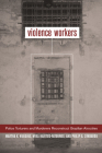 Violence Workers: Police Torturers and Murderers Reconstruct Brazilian Atrocities By Prof. Martha K. Huggins, Mika Haritos-Fatouros, Philip G. Zimbardo Cover Image