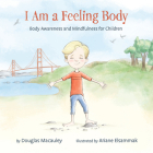 I Am a Feeling Body: Body Awareness and Mindfulness for Children By Douglas Macauley Cover Image