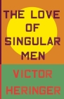 The Love of Singular Men By Victor Heringer, James Young (Translated by) Cover Image