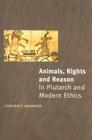 Animals, Rights and Reason in Plutarch and Modern Ethics By Stephen T. Newmyer Cover Image