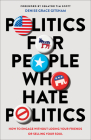 Politics for People Who Hate Politics: How to Engage Without Losing Your Friends or Selling Your Soul By Denise Grace Gitsham Cover Image