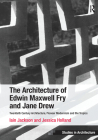 The Architecture of Edwin Maxwell Fry and Jane Drew: Twentieth Century Architecture, Pioneer Modernism and the Tropics. Iain Jackson and Jessica Holla (Ashgate Studies in Architecture) By Iain Jackson, Jessica Holland Cover Image