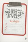 The Essentials of Nursing and Healthcare Research By Ruth Taylor (Editor) Cover Image