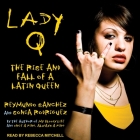 Lady Q: The Rise and Fall of a Latin Queen By Sonia Rodriguez, Reymundo Sanchez, Rebecca Mitchell (Read by) Cover Image