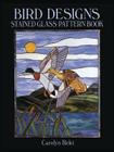 Bird Designs Stained Glass Pattern Book (Dover Stained Glass Instruction) Cover Image