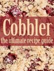 Cobbler: The Ultimate Recipe Guide By Jennifer Hastings Cover Image