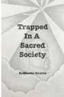 Trapped In A Sacred Society: A Better and less broken society Cover Image