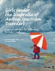 Girls Under the Umbrella of Autism Spectrum Disorders: Practical Solutions for Addressing Everyday Challenges Cover Image