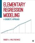 Elementary Regression Modeling: A Discrete Approach By Roger A. Wojtkiewicz Cover Image