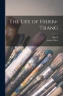 The Life of Hiuen-Tsiang By Hui-Li (Created by), Samuel 1825-1889 Tr Beal (Created by) Cover Image
