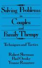 Solving Problems In Couples And Family Therapy: Techniques And Tactics By Robert Sherman (Editor), Paul Oresky (Editor), Yvonne Rountree (Editor) Cover Image