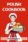 Polish Cookbook: A Flavorful Journey Through Traditional Polish Cuisine (2023 Guide for Beginners) By Nina Ferguson Cover Image