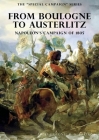 The Special Campaign Series: FROM BOULOGNE TO AUSTERLITZ: Napoleon's Campaign of 1805 By R. G. Burton Cover Image