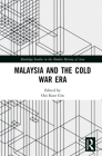 Malaysia and the Cold War Era (Routledge Studies in the Modern History of Asia) By Ooi Keat Gin (Editor) Cover Image