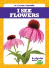 I See Flowers (Outdoor Explorer) Cover Image