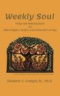 Weekly Soul: Fifty-two Meditations on Meaningful, Joyful, and Peaceful Living By Jr. Craigie, Frederic C. Cover Image