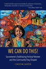 We Can Do This!: Sacramento's Trailblazing Political Women and the Community They Shaped By Christine Hunter, Jasmine Moffett (Artist), Vanessa Perez (Cover Design by) Cover Image