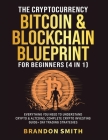 The Cryptocurrency, Bitcoin & Blockchain Blueprint For Beginners (4 in 1): Everything You Need To Understand Crypto& Altcoins, Complete Crypto Investi Cover Image