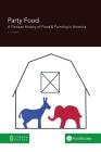 Party Food: A Partisan History of Food & Farming Policy in America By Rebecca Harris Cover Image