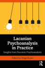 Lacanian Psychoanalysis in Practice: Insights from Fourteen Psychoanalysts By Diego Busiol (Editor) Cover Image