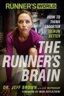 Runner's World The Runner's Brain: How to Think Smarter to Run Better By Jeff Brown, Liz Neporent, Meb Keflezighi (Foreword by), Editors of Runner's World Maga Cover Image