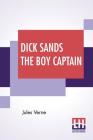 Dick Sands The Boy Captain: Translated By Ellen Elizabeth Frewer By Jules Verne, Ellen Elizabeth Frewer (Translator) Cover Image