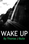 Wake Up By Thomas J. Bulle Cover Image