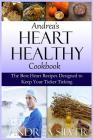 Andrea's Heart Healthy Cookbook: The Best Heart Recipes Designed to Keep Your Ticker Ticking Cover Image