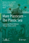 Mare Plasticum - The Plastic Sea: Combatting Plastic Pollution Through Science and Art Cover Image