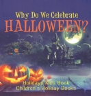 Why Do We Celebrate Halloween? Holidays Kids Book Children's Holiday Books By Baby Professor Cover Image