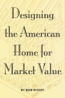 Designing the American Home for Market Value By Bob Rhody Cover Image