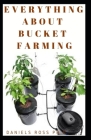 Everything about Bucket Farming: Guide On Everything You Need To Know About Bucket Farming At Home Cover Image